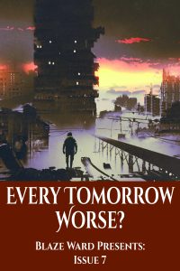 Every Tomorrow Worse? Blaze Ward Presents